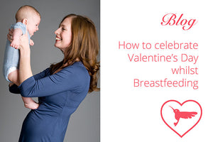 How to celebrate Valentine's Day whilst Breastfeeding